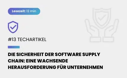 Die Sicherheit der Software Supply Chain: Eine wachsende Herausforderung für Unternehmen