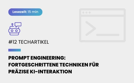 Prompt Engineering: Fortgeschrittene Techniken für präzise KI-Interaktion