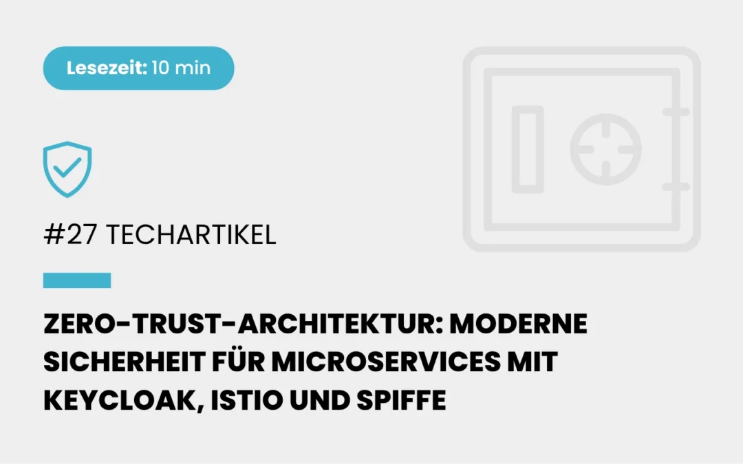 Zero-Trust-Architektur: Moderne Sicherheit für Microservices mit Keycloak, Istio und SPIFFE